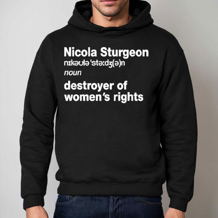 Nicola Sturgeon Noun Destroyed Of Women's Rights Shirt