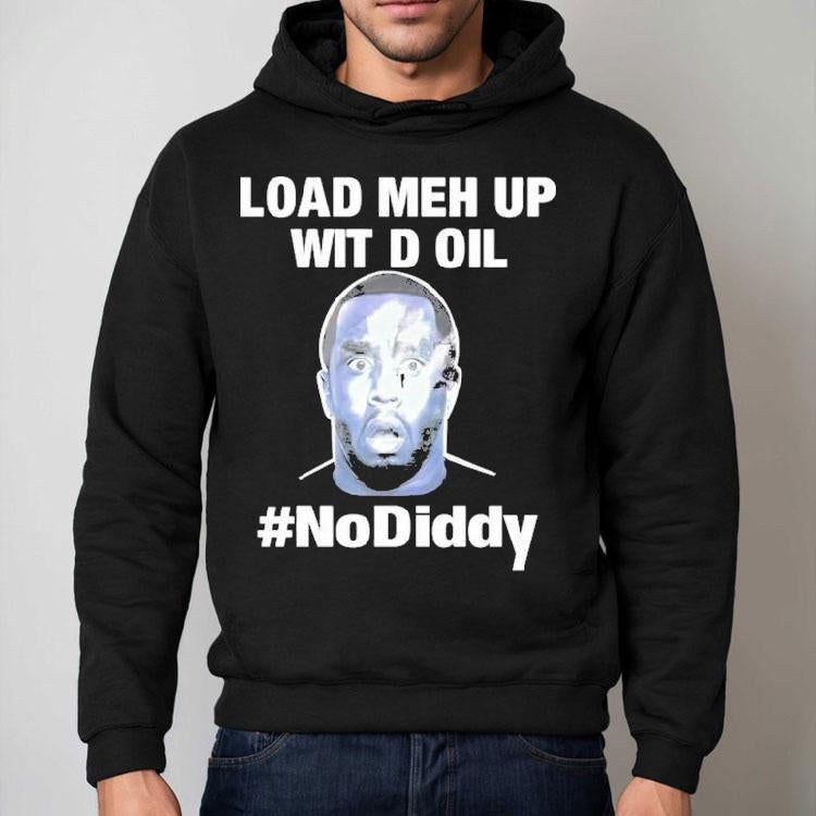 Sean Combs Load Meh Up Wit D Oil No Diddy Shirt
