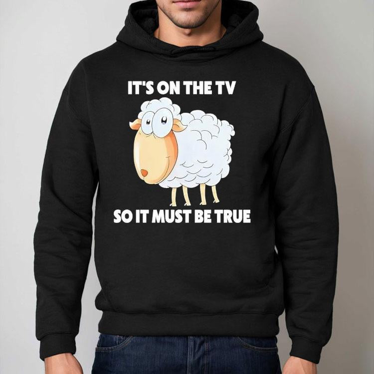 Sheep It's On The Tv So It Must Be True Shirt