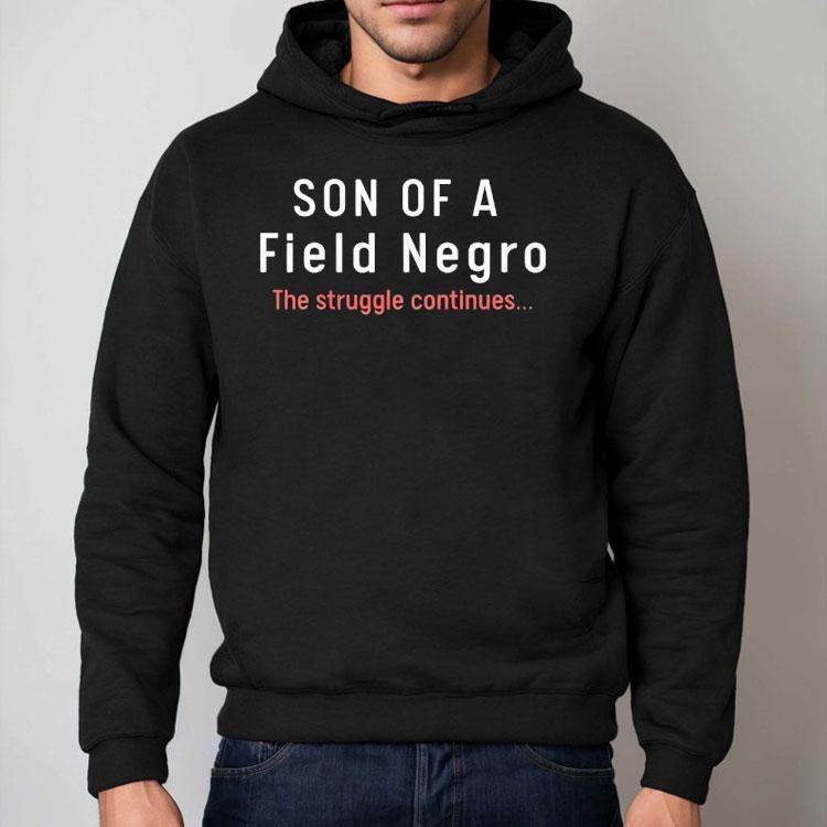Son Of A Field Negro The Struggle Continues Shirt