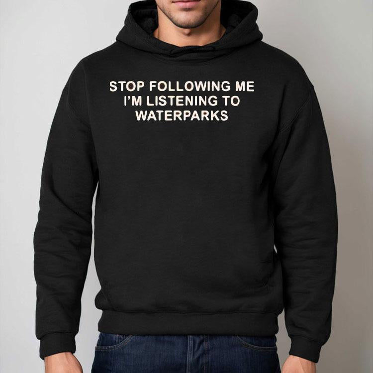 Stop Following Me I'm Listening To Waterparks Shirt