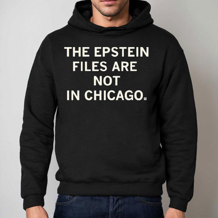 The Epstein Files Are Not In Chicago Shirt