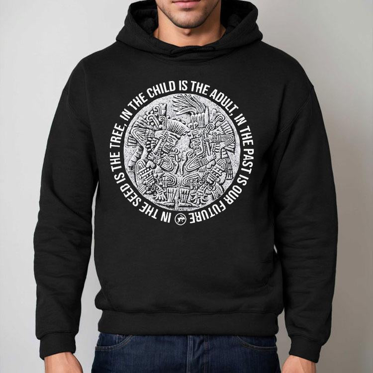 Top In The Child Is The Adult In The Past Is Our Future In The Seeds Is The Tree Tezcatlipoca N Huitzilopochtli Shirt