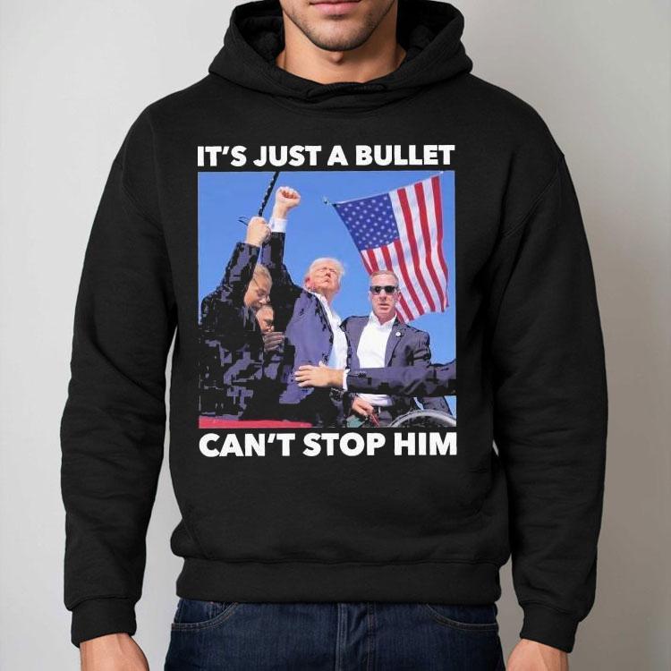Trump Shooting It's Just A Bullet Can't Stop Him Shirt