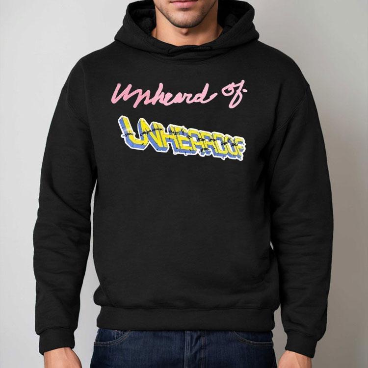 Unheard Of Unheroof Shirt