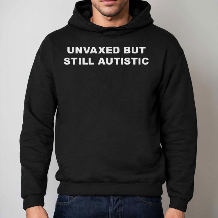 Unvaxed But Still Autistic Shirt