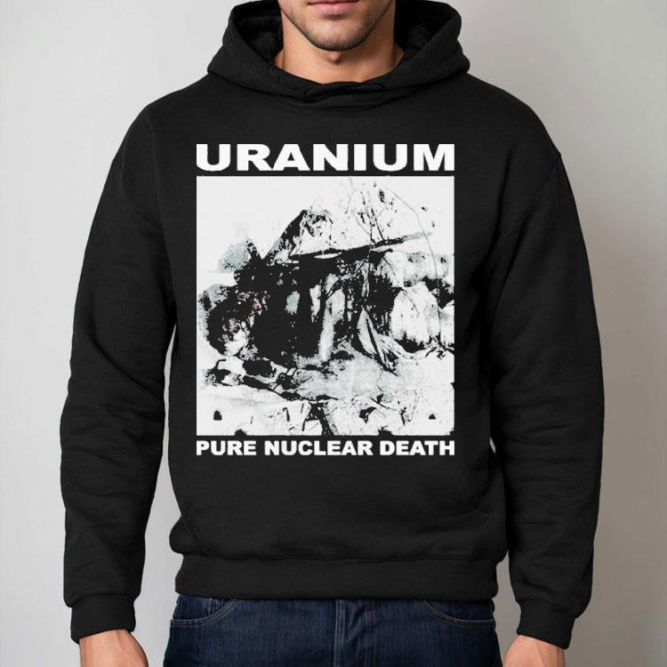Uranium Pure Nuclear Death Shirt