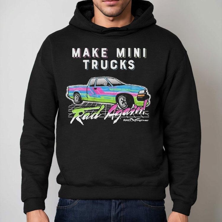 Watchjrgo Make Mini Trucks Rad Again Rad Xtreme Shirt