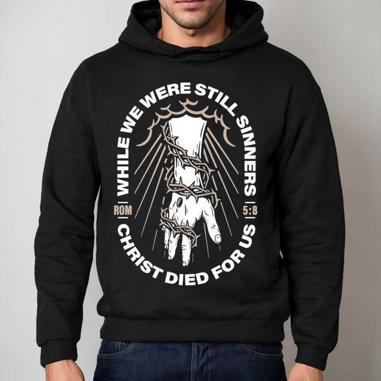 While We Were Still Sinners Christ Died For Us Hand Shirt