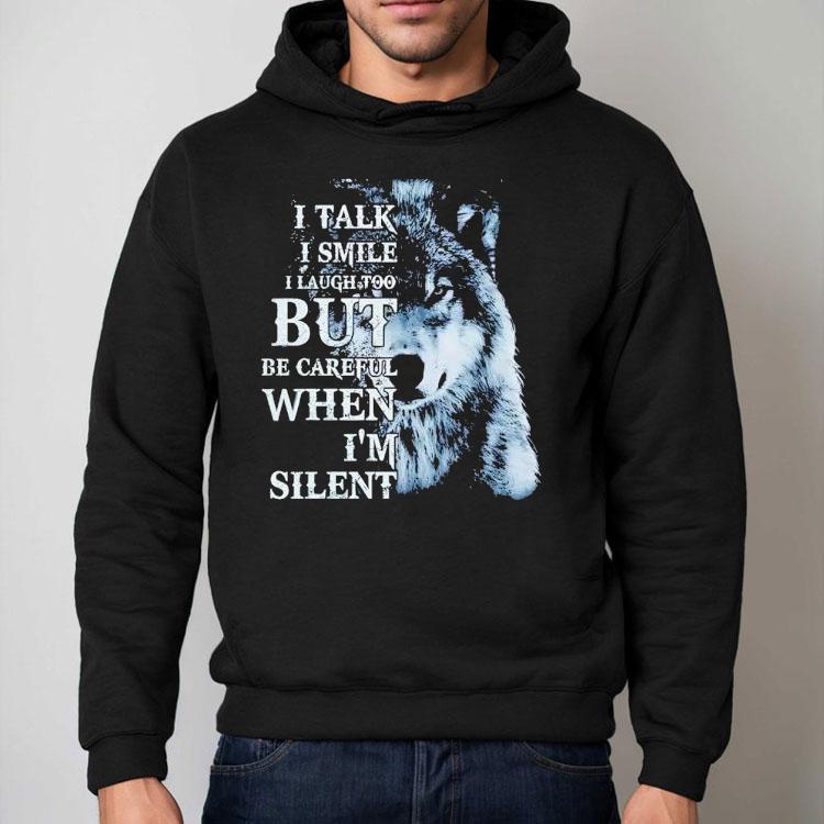 Wolf I Talk I Smile I Laugh Too But Be Careful When I'm Silent Shirt