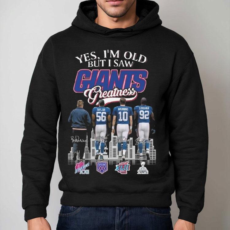 Yes I'm Old But I Saw New York Giants Greatness Coach Taylor Manning Strahan Signatures 2025 Shirt