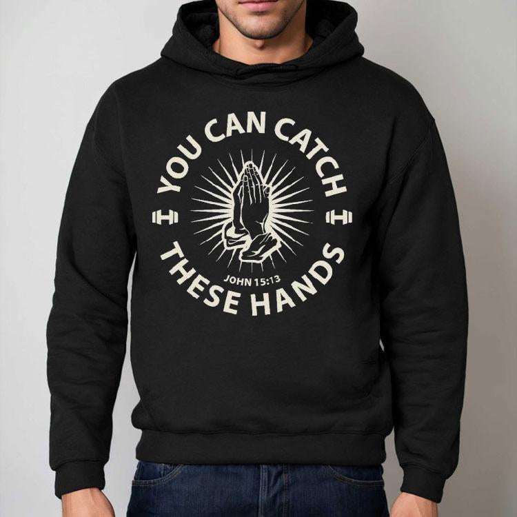 You Can Catch Catch These Hands Shirt