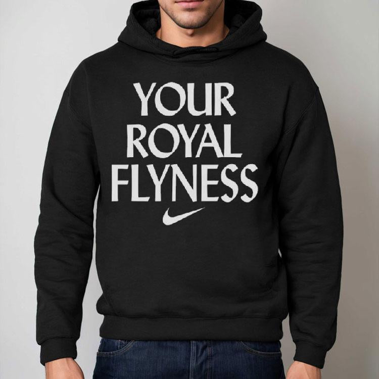 Your Royal Flyness Nike Shirt
