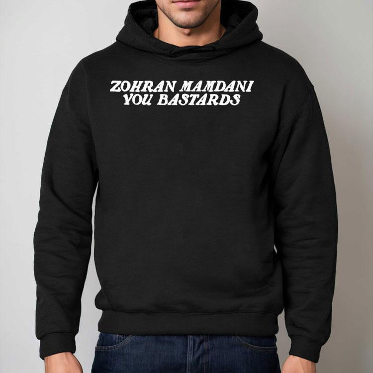 Zohran Mamdani You Bastards Shirt