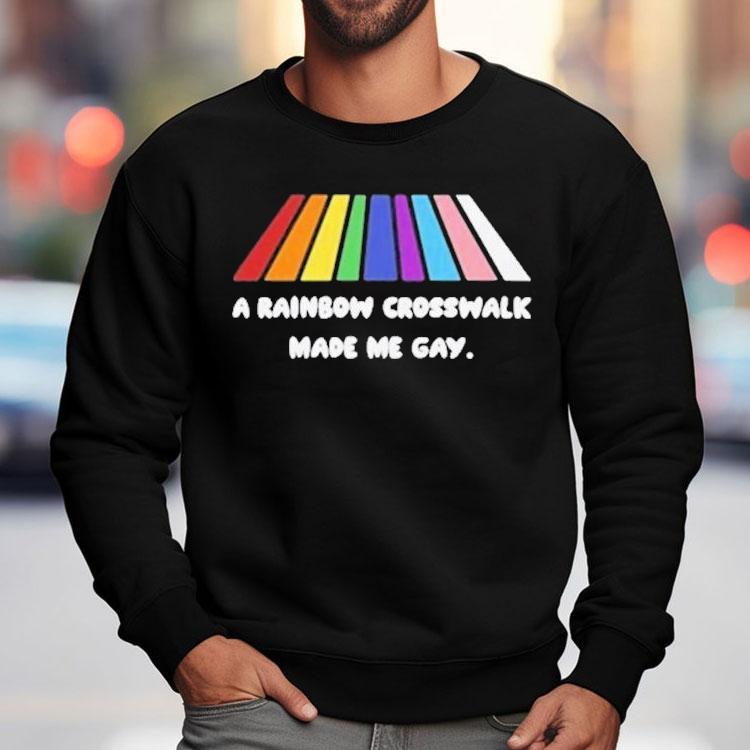 A Rainbow Crosswalk Made Me Gay Pride Shirt
