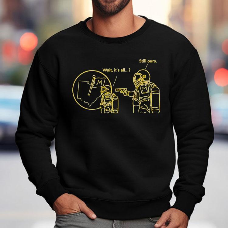 Astronaut Michigan Wolverines Wait It's All Still Ours Shirt