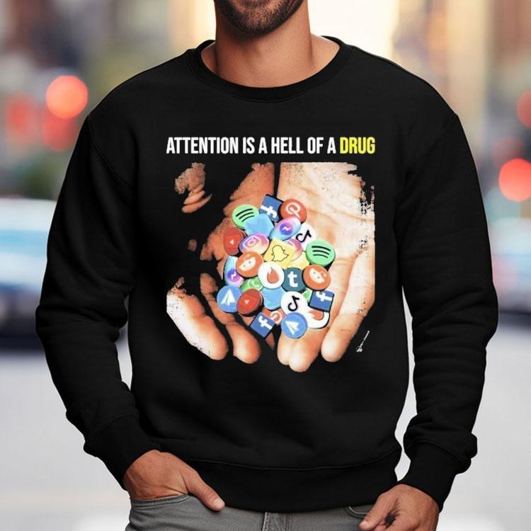 Attention Is A Hell Of A Drug Addictive Shirt