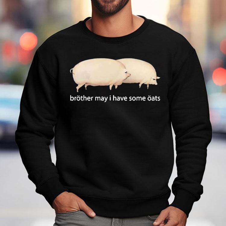 Brother May I Have Some Oats Pings Shirt