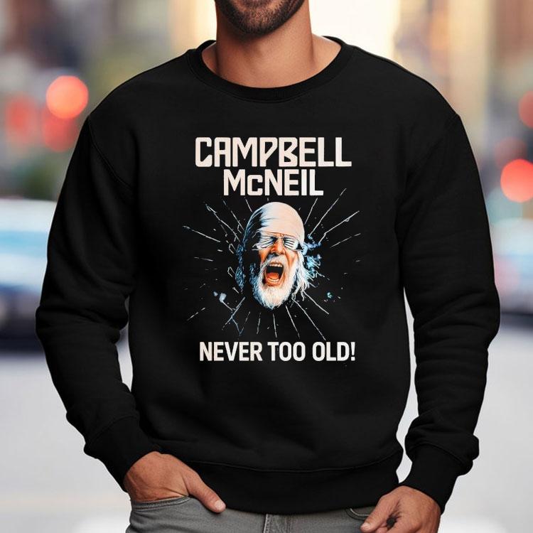 Campbell Mcneil Never Too Old Shirt