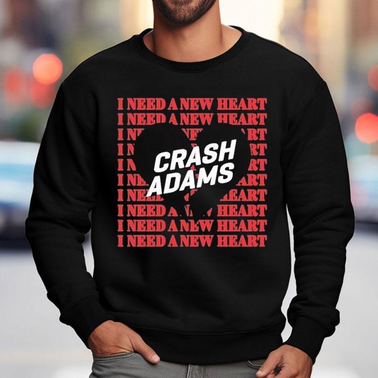 Crash Adams I Need A New Heart Shirt