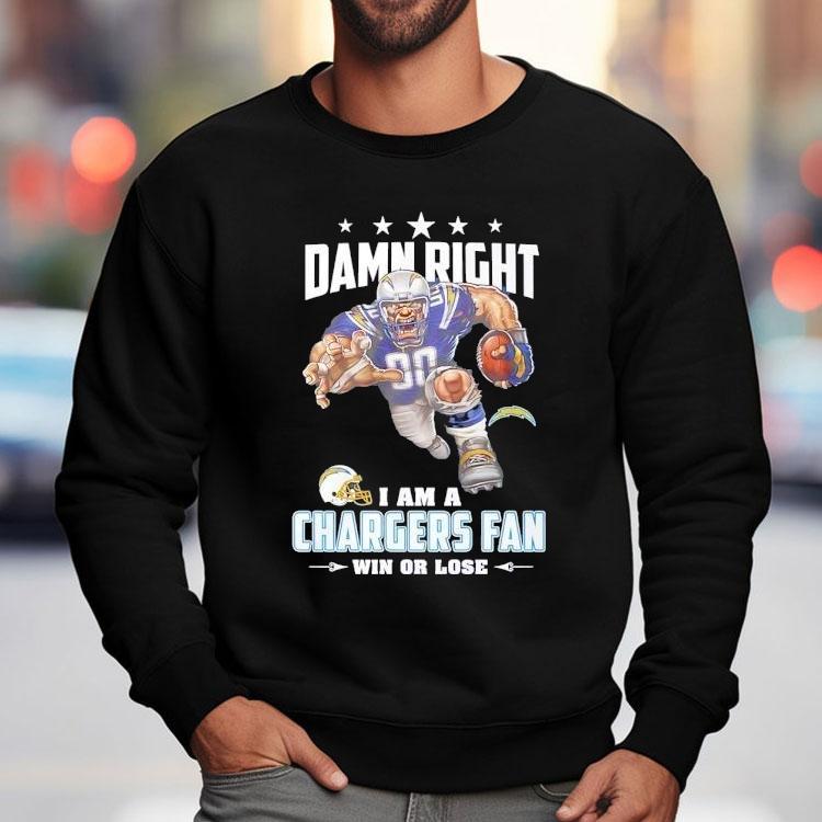 Damn Right I Am A Los Angeles Chargers Fan Win Or Lose Shirt