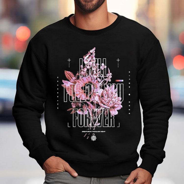 Dayseeker I Will Follow You Forever Flower Shirt