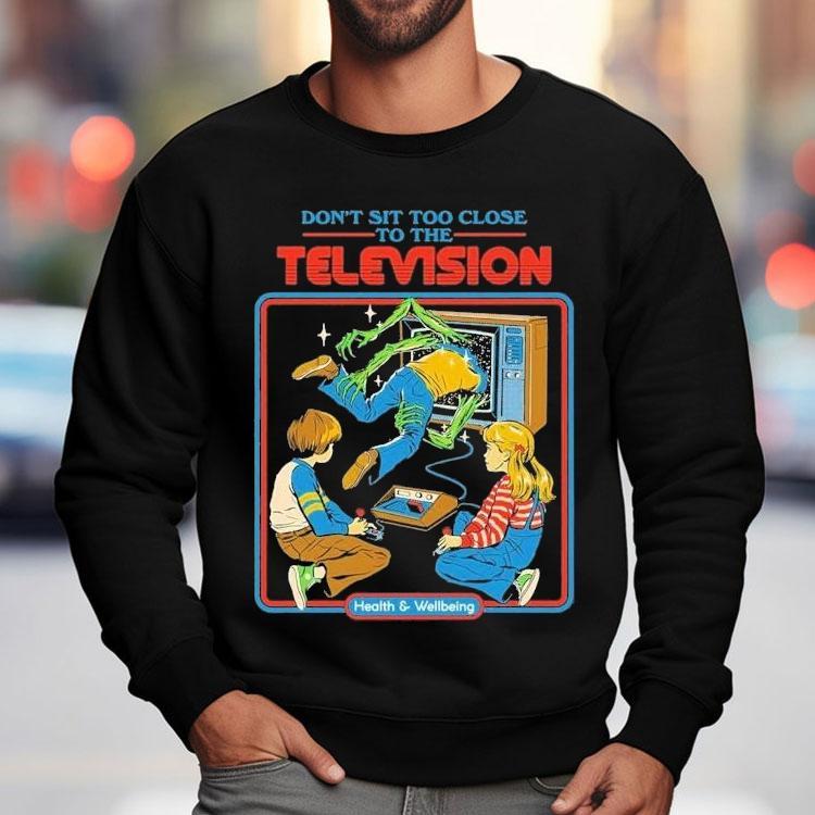 Don't Sit Too Close To The Television Health And Wellbeing Shirt