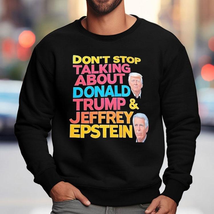 Don't Stop Talking About Donald Trump And Jeffrey Epstein Shirt