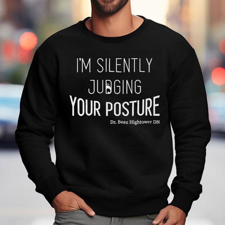 Dr.beau Hightower I'm Silently Judging Your Posture Shirt