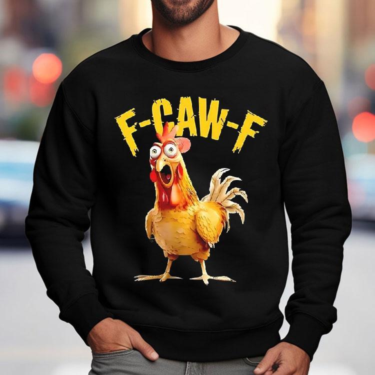 F Caw F Chicken Fcawf Shirt