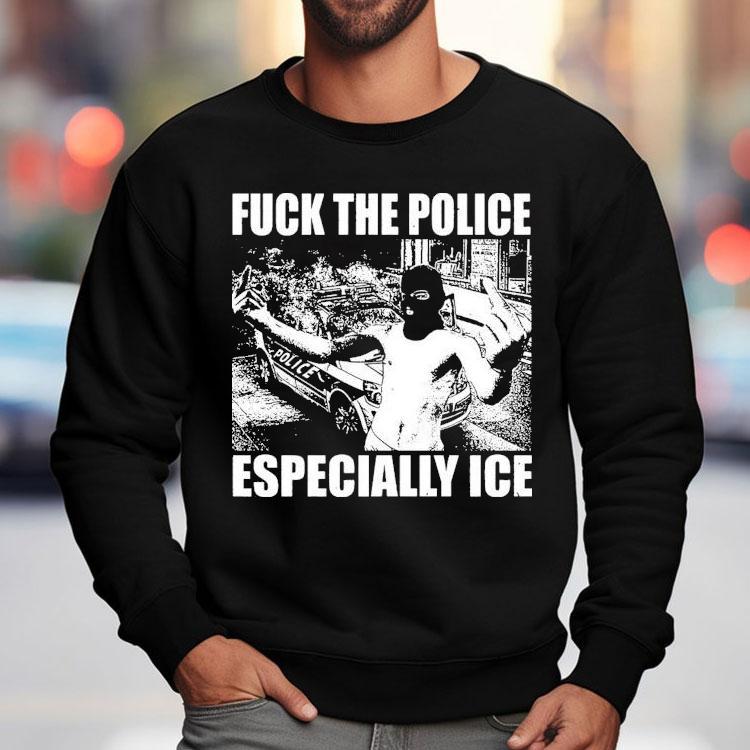 Fuck The Police Especially Ice Anti-fascist Shirt