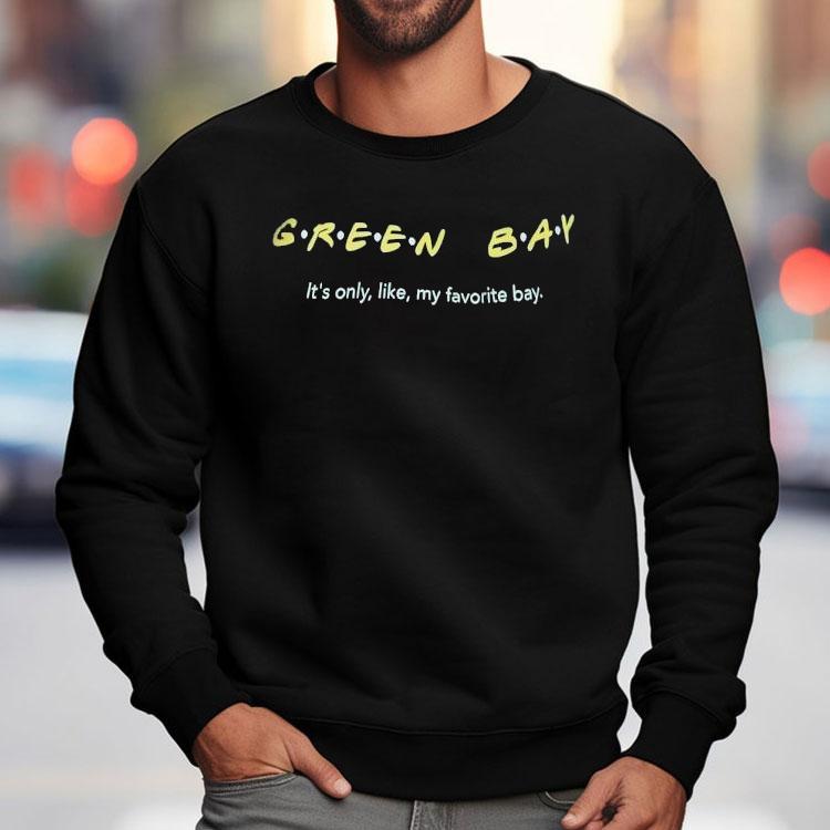Green Bay Packer It's Only Like My Favorite Bay Style Friend Shirt