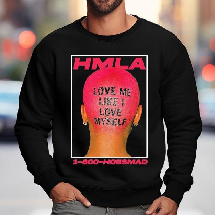 Hoesmad Love Me Like I Love Myself Shirt