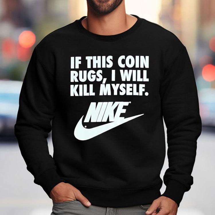 If This Coin Rugs I Will Kill Myself Shirt