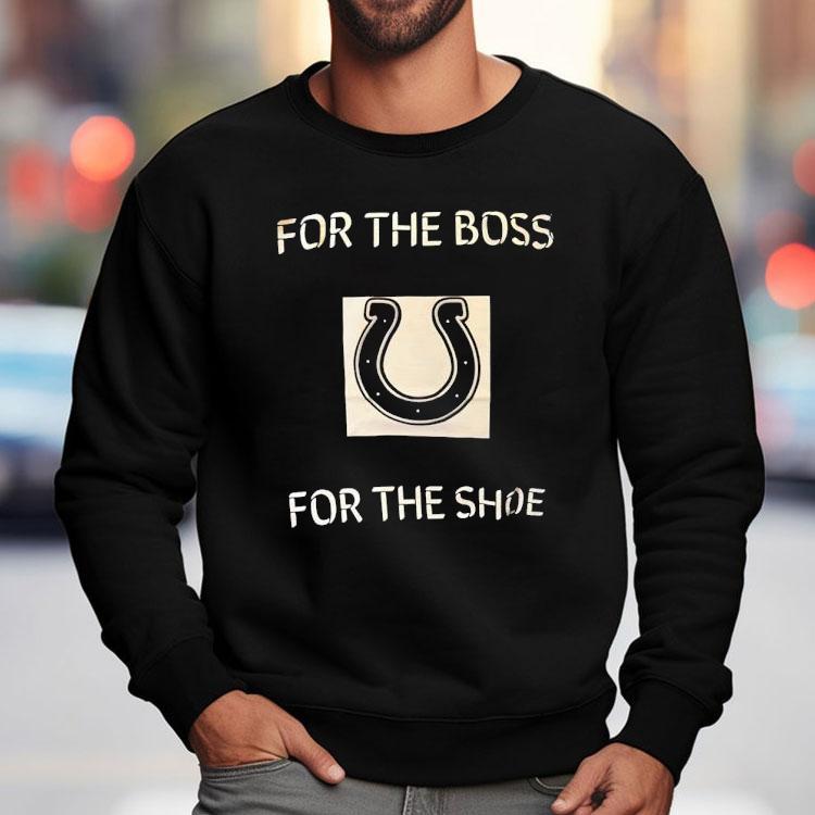 Indianapolis Colts For The Boss For The Shoe Shirt
