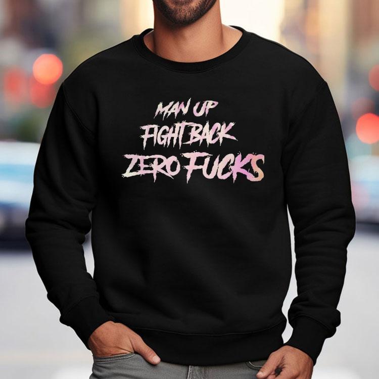Man Up Fight Back Zero Fcks Shirt