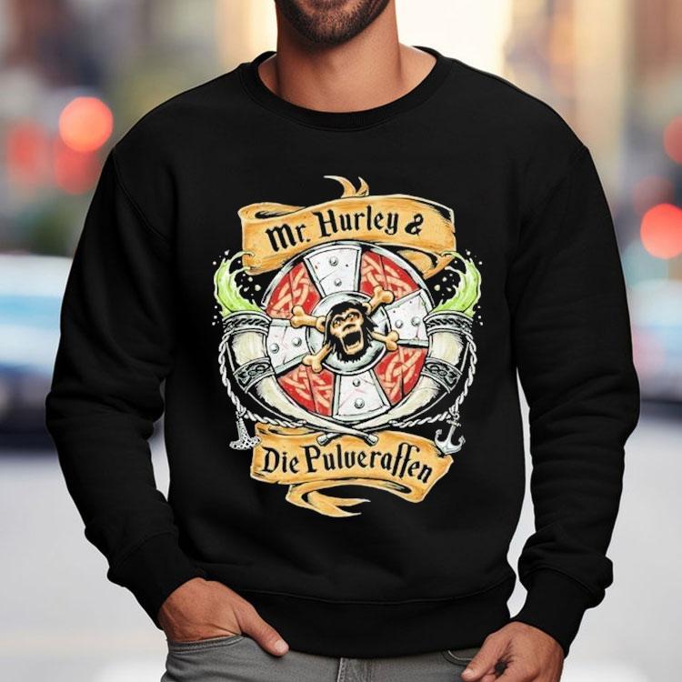 Mr. Hurley X Wir Sind Die Pulveraffen Auf In Die Schlacht Shirt