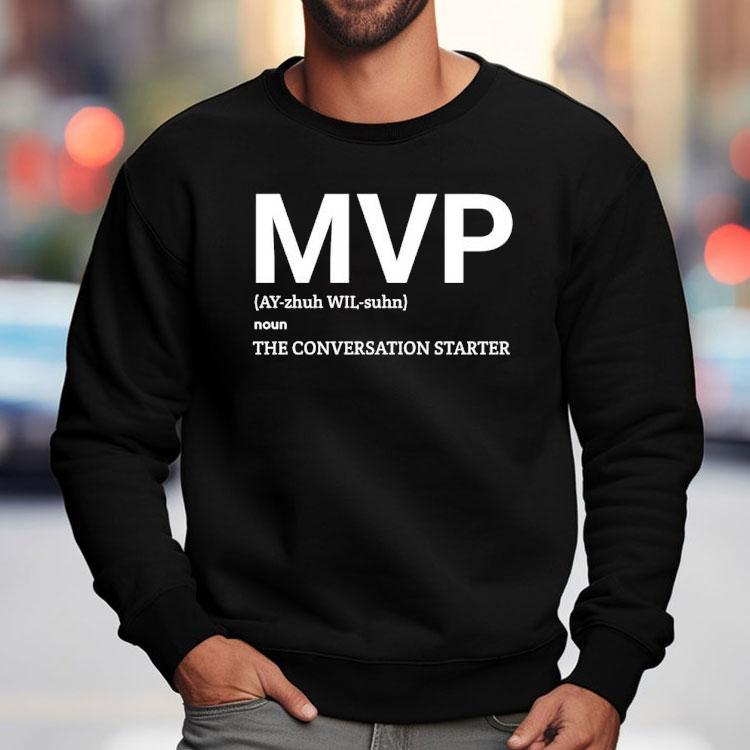 Mvp Noun The Conversation Starter Shirt