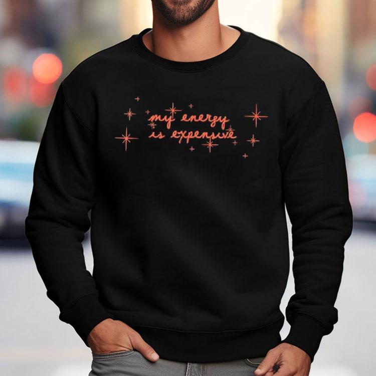 My Energy Is Expensive Graphic Outfit Shirt