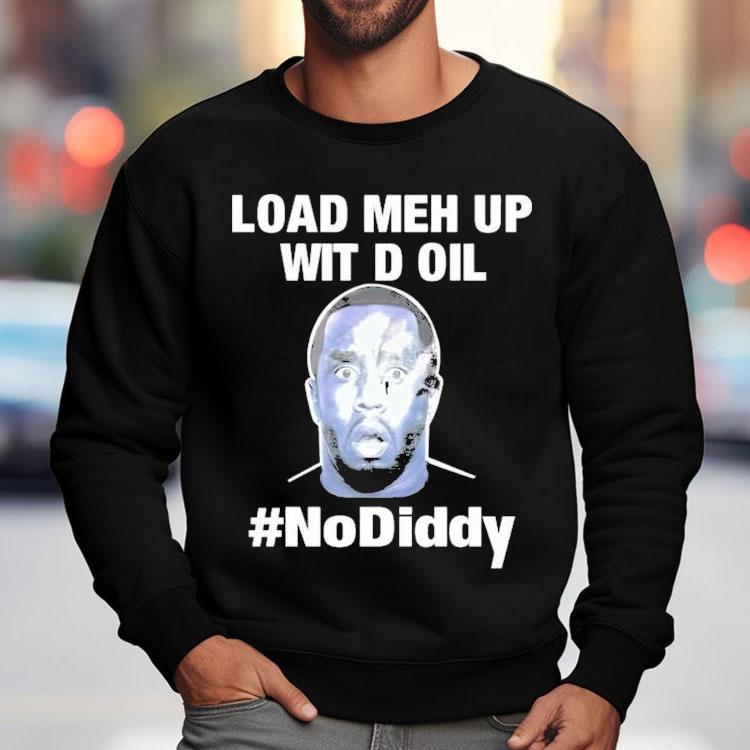 Sean Combs Load Meh Up Wit D Oil No Diddy Shirt
