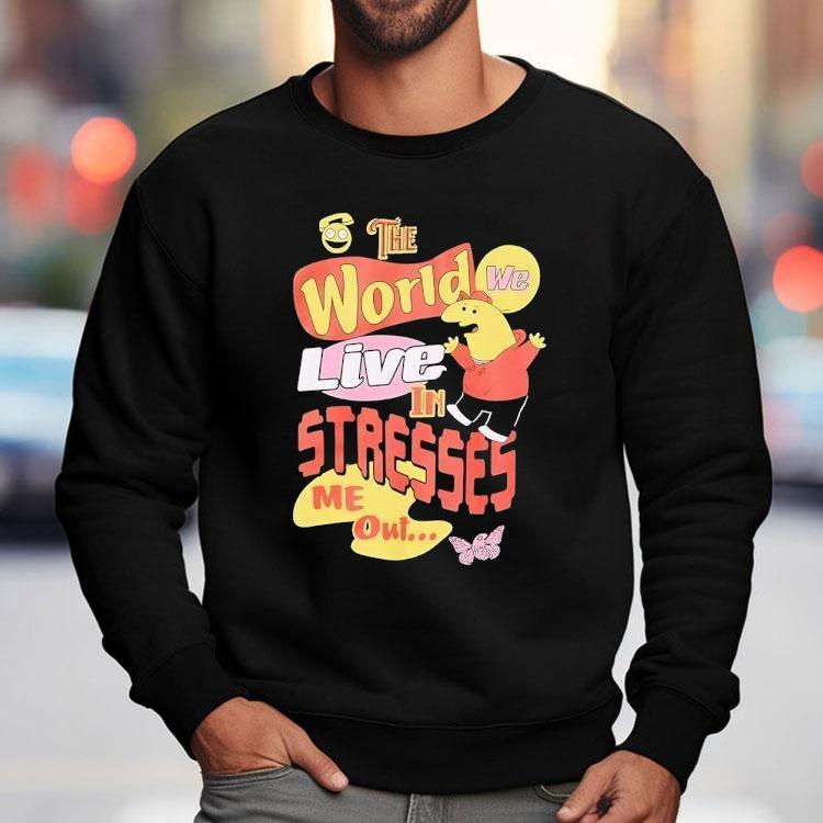 Smiling Friends The World We Live In Stresses Me Out Shirt