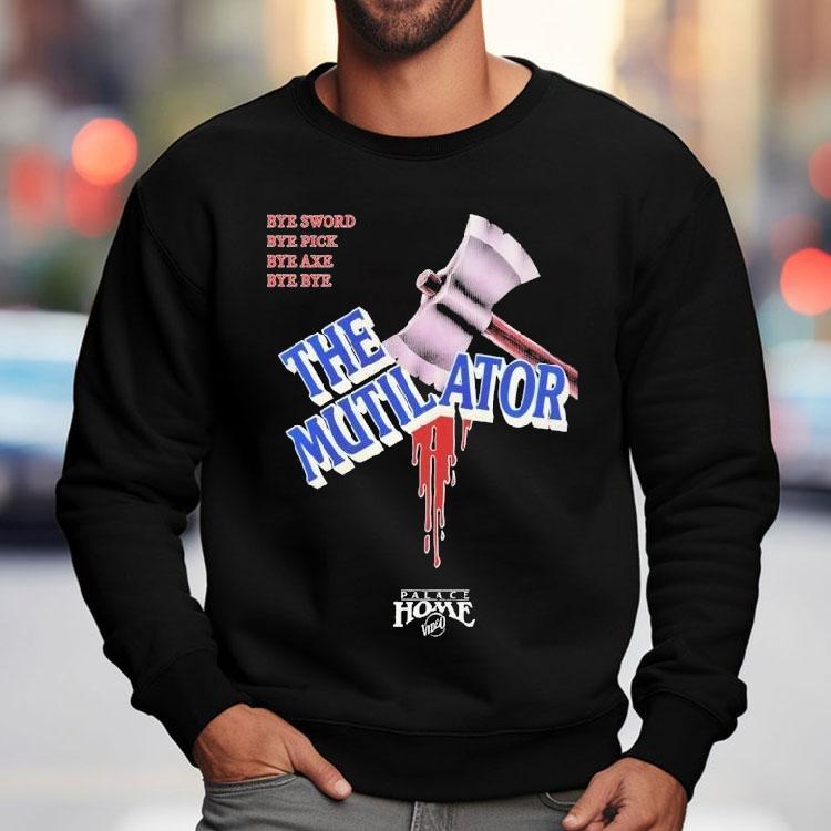 The Mutilator Bye Sword Bye Pick Bye Axe Bye Bye Palace Home Video Shirt