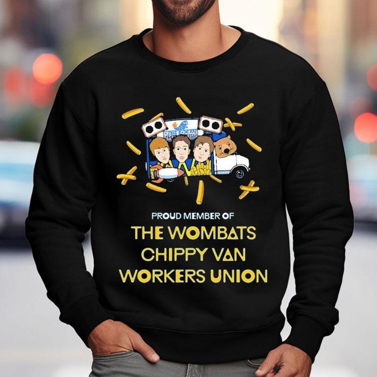 The Wombats Proud Member Of Chippy Van Workers Union Shirt