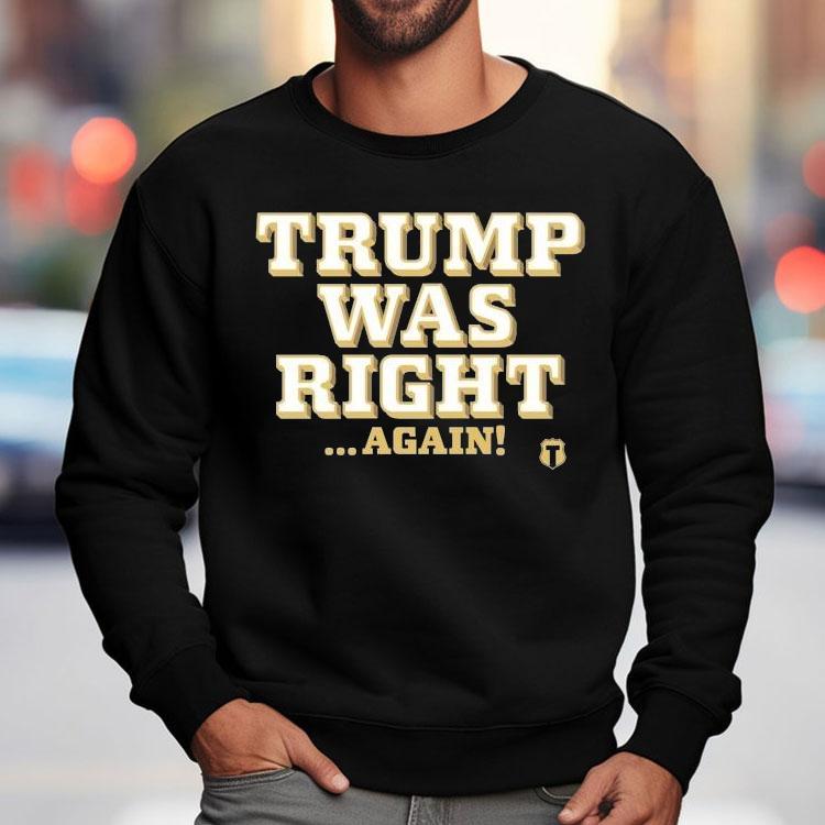 Trump Was Right Again Shirt