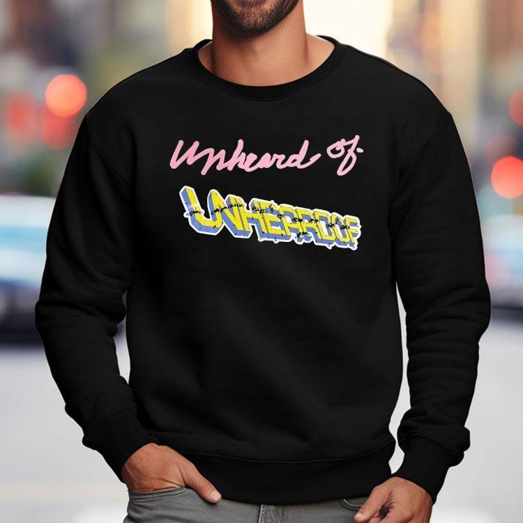 Unheard Of Unheroof Shirt