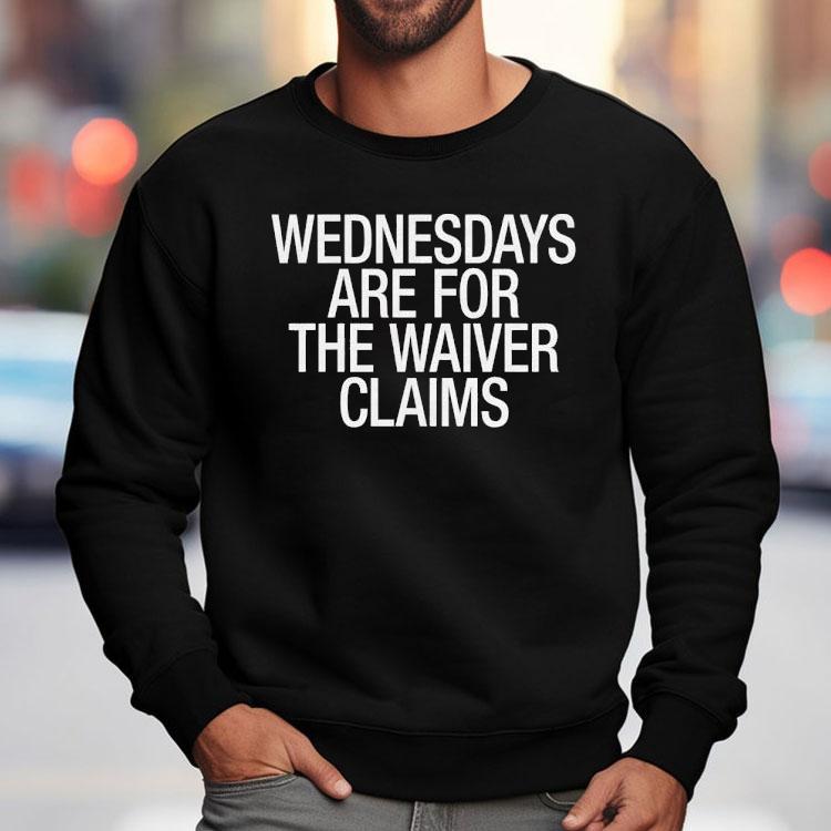 Wednesdays Are For The Waiver Claims Shirt
