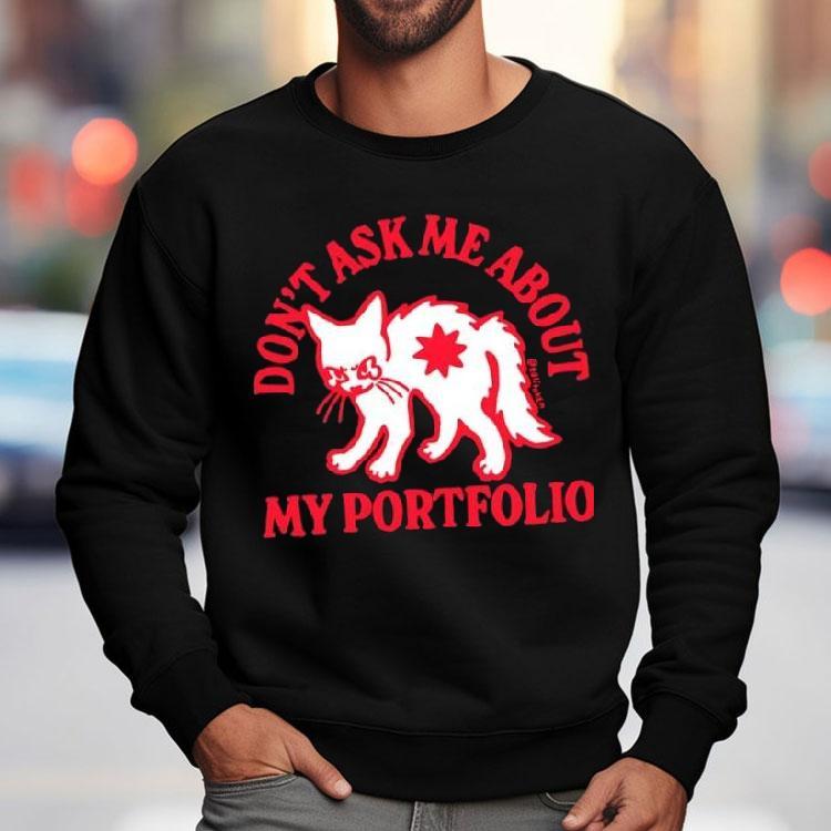 White Cat Don't Ask Me About My Portfolio Shirt