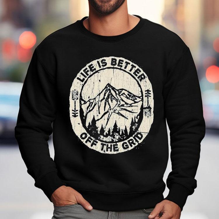 Wild Wonderful Off Grid Life Is Better Off The Grid Shirt