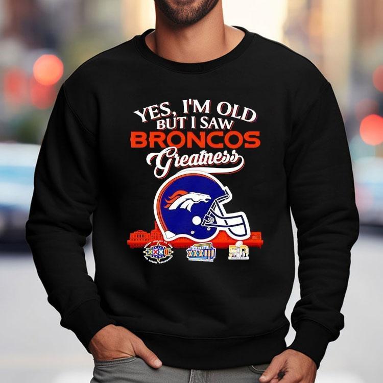 Yes I'm Old But I Saw Denver Broncos Greatness Super Bowl City Skyline Shirt