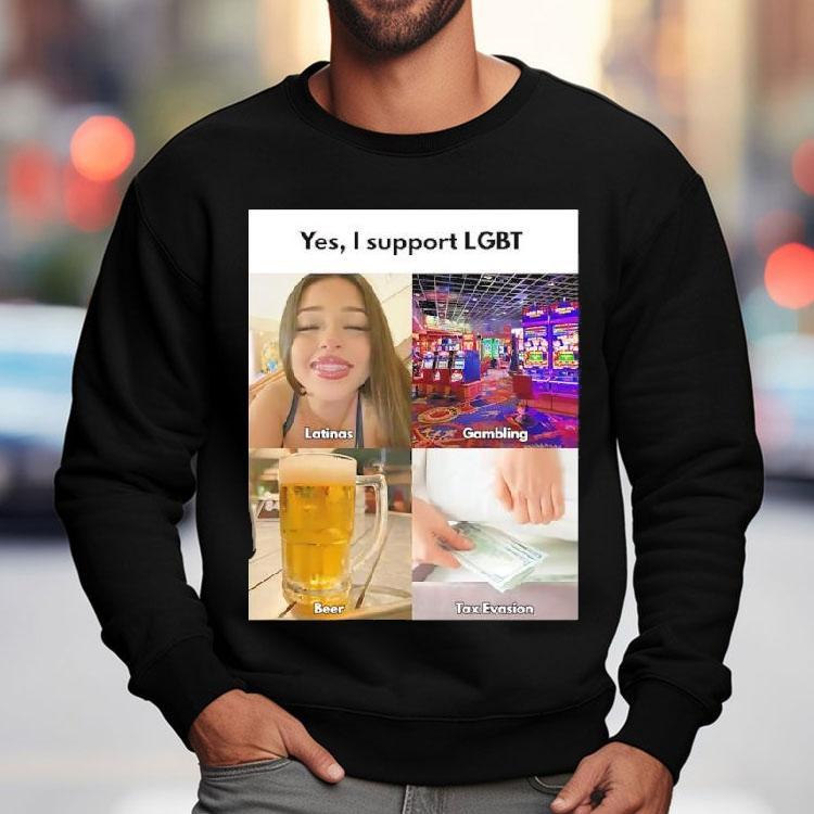Yes I Support Lgbt Latinas Gambling Beer Tax Evasion Shirt